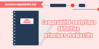 Comptabilité analytique : définition, principes et objectifs