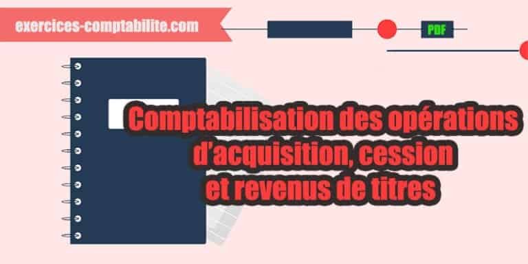 Illustration de la comptabilisation des opérations d'acquisition, cession et revenus de titres.