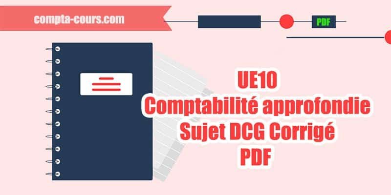 UE10 Comptabilité approfondie : Sujet DCG Corrigé PDF