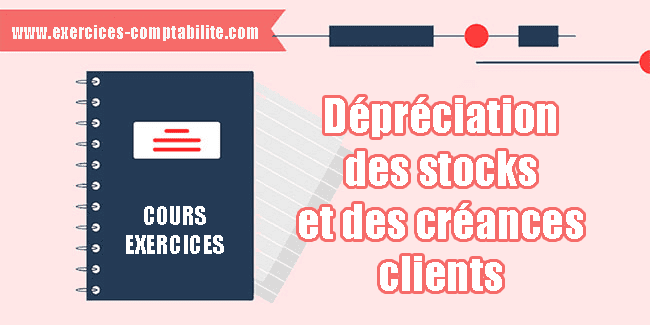 Dépréciation des stocks et des créances clients (cas corrigé)