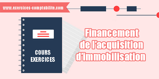 Financement de l’acquisition d’immobilisation