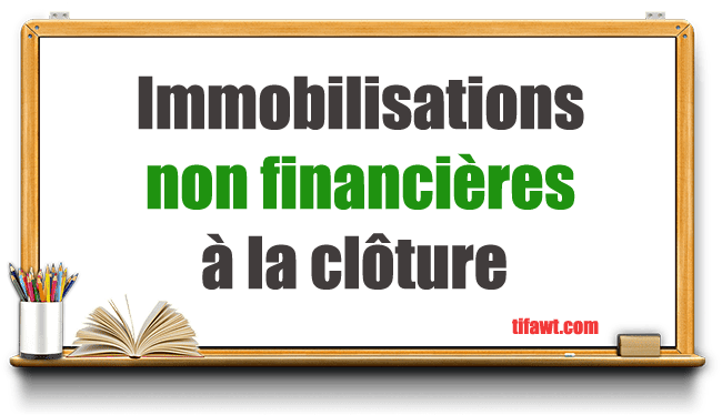 immobilisations non financières à la clôture