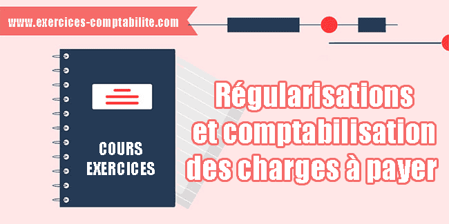 Régularisations et comptabilisation des charges à payer