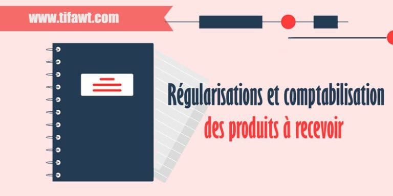 Régularisations et comptabilisation des produits à recevoir