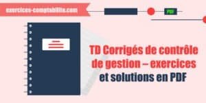 TD Corrigés de contrôle de gestion – exercices et solutions en PDF