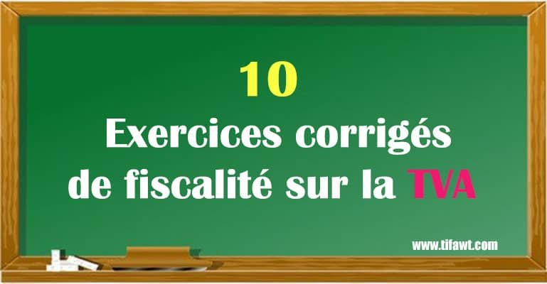 10 exercices corrigés de fiscalité sur la TVA